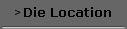 Die Location