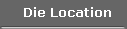 Die Location